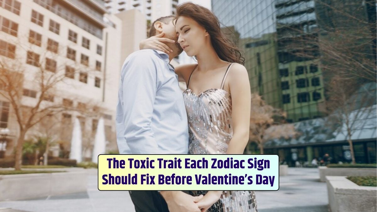 Each zodiac sign has a toxic trait they should address before Valentine's Day, even the most beautiful couple in the city.